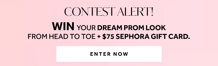 Contest Alert! Enter to win your dream prom look + a $75 Sephora gift card.